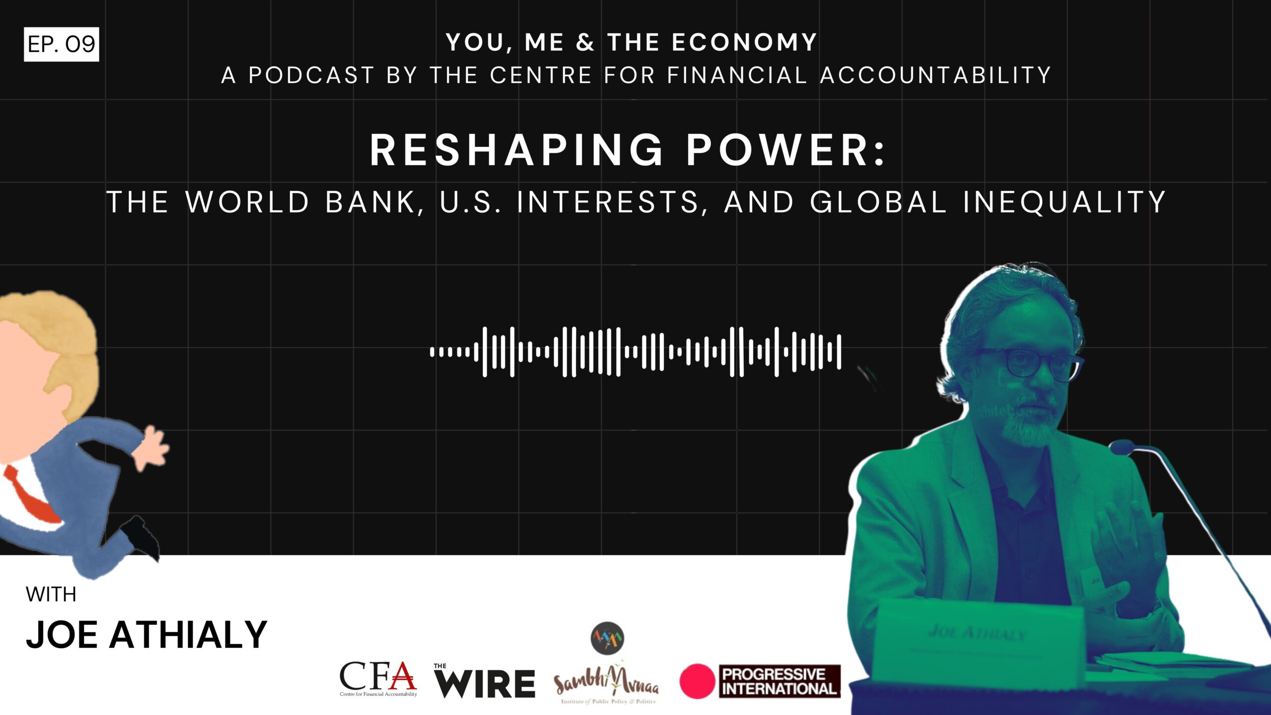 Reshaping Power: The World Bank, U.S. Interests and Global Inequality I Podcast I Joe Athialy
