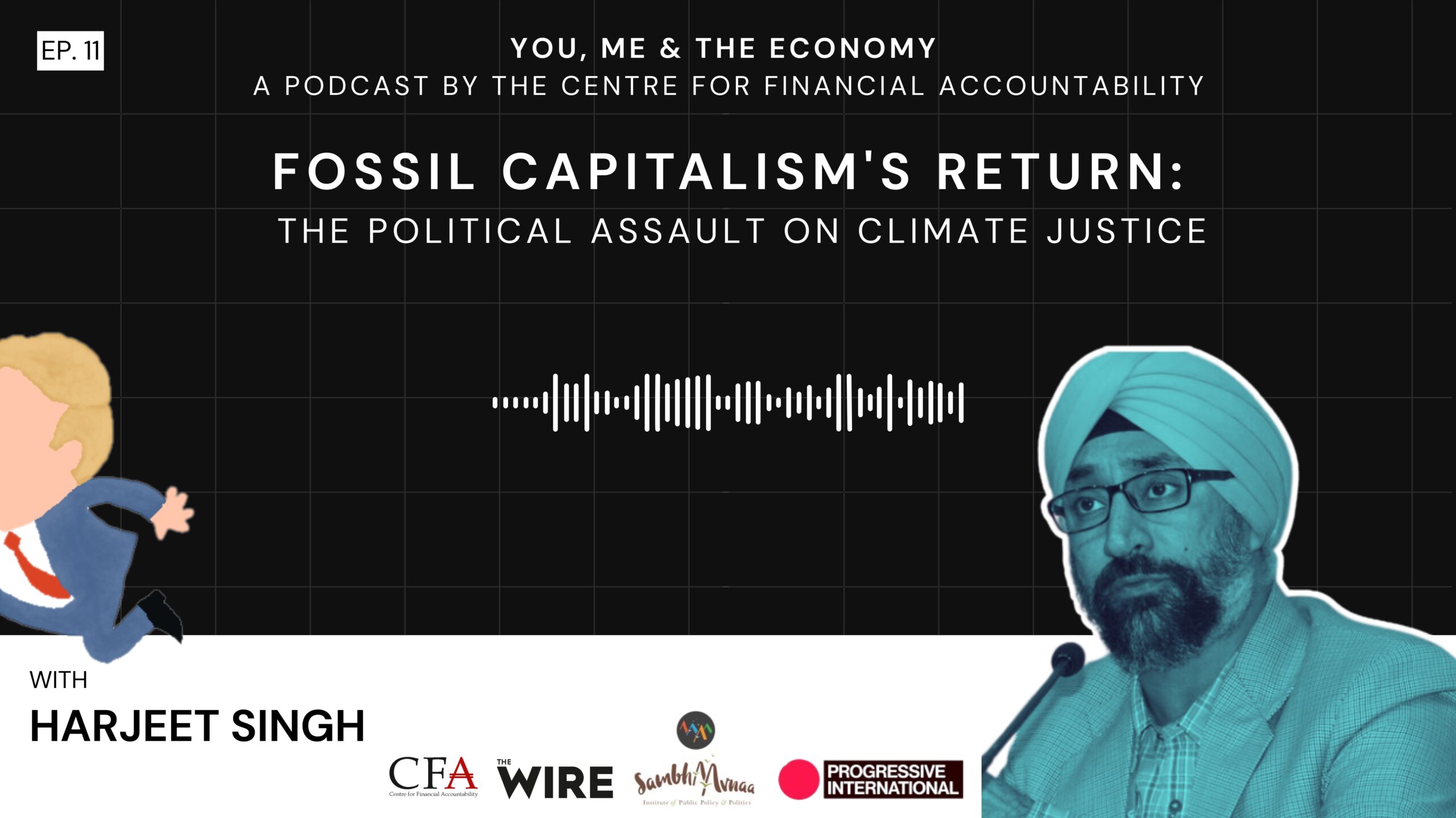 Fossil Capitalism’s return: The political Assault on Climate Justice I Podcast I Harjeet Singh