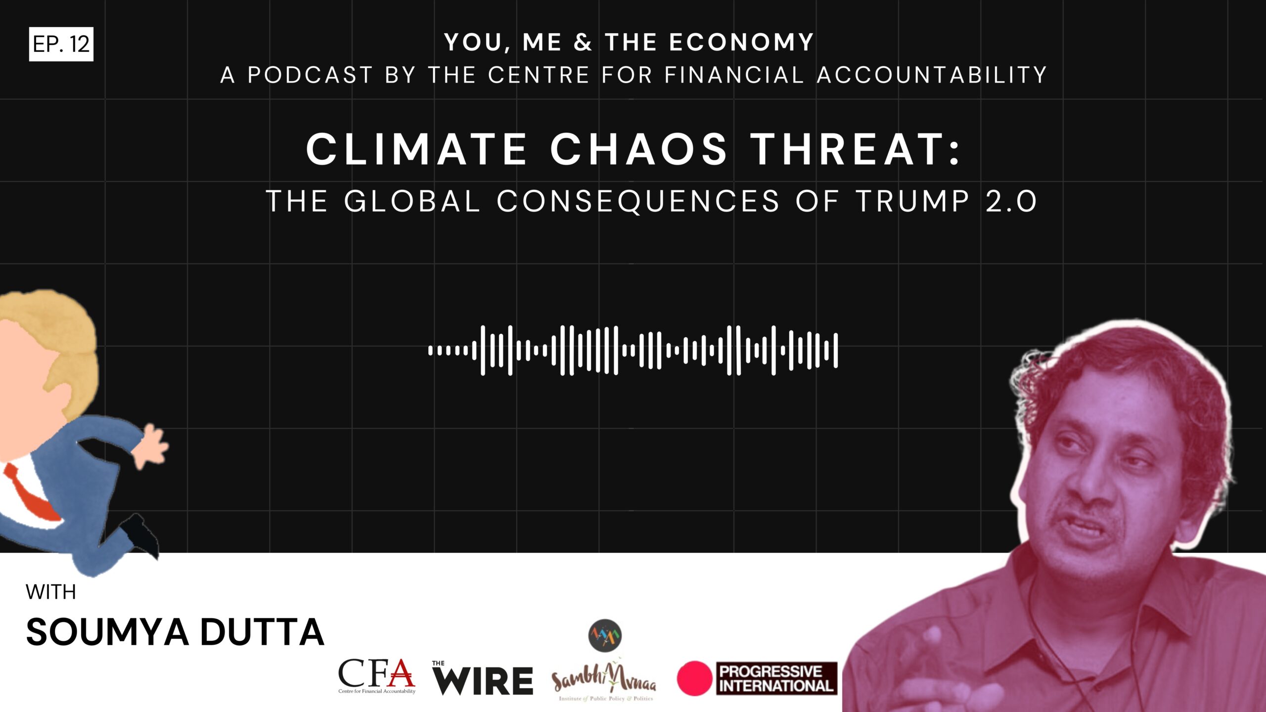 Climate Chaos Threat:  The Global Consequences of Trump 2.0 I Podcast I Soumya Dutta