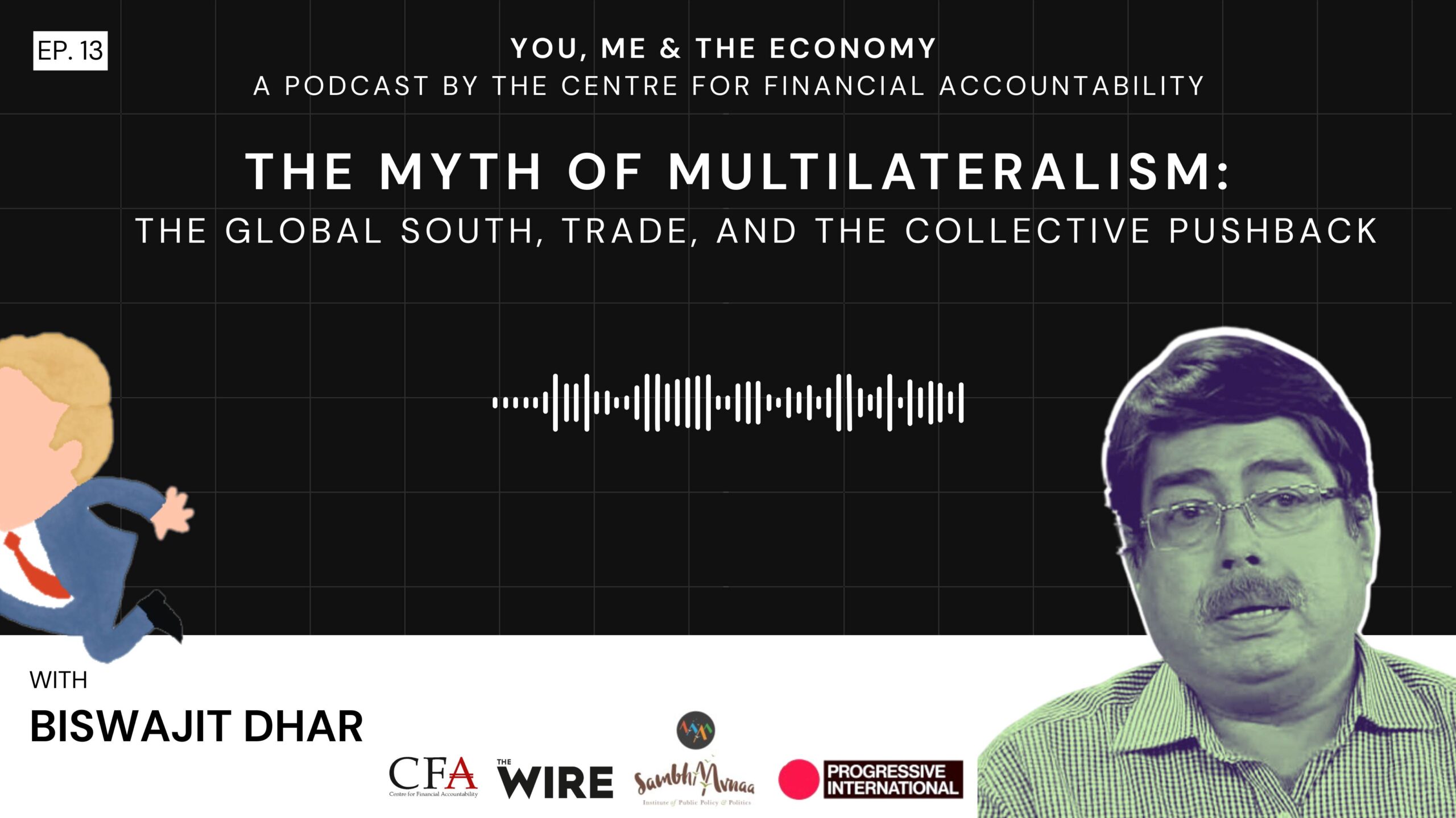 The Myth of Multilateralism: The Global South, Trade & the Collective Pushback I Podcast I Biswajit Dhar