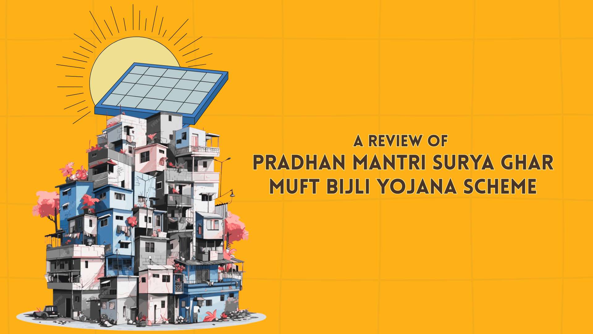 A review of Pradhan Mantri Surya Ghar Muft Bijli Yojana Scheme